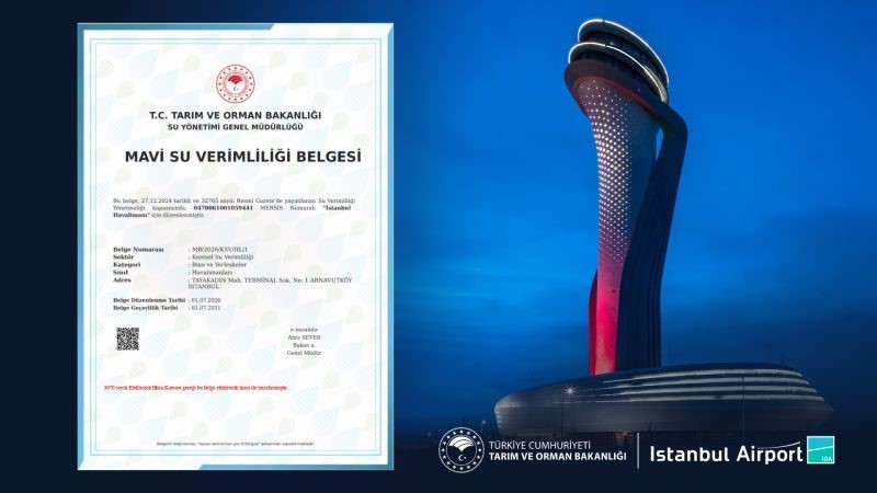 İstanbul Havalimanı, Türkiye’de "Mavi Su Verimliliği Belgesi"ne hak kazanan ilk havalimanı oldu
